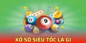 Tìm Hiểu Xổ Số Siêu Tốc Là Gì Và Mẹo Chơi Hiệu Quả Nhất 2025